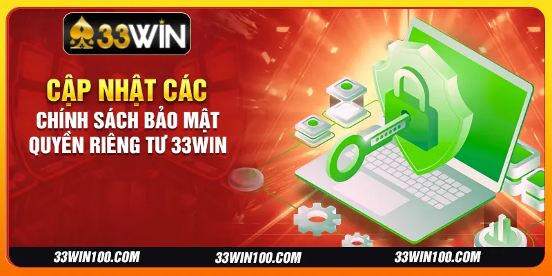 Cập nhật các chính sách bảo mật quyền riêng tư 33Win